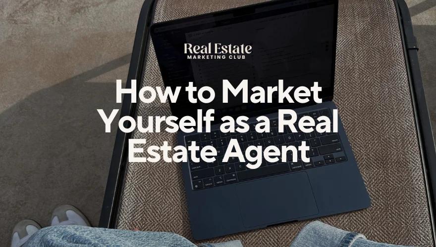 How to Market Yourself as a Real Estate Agent