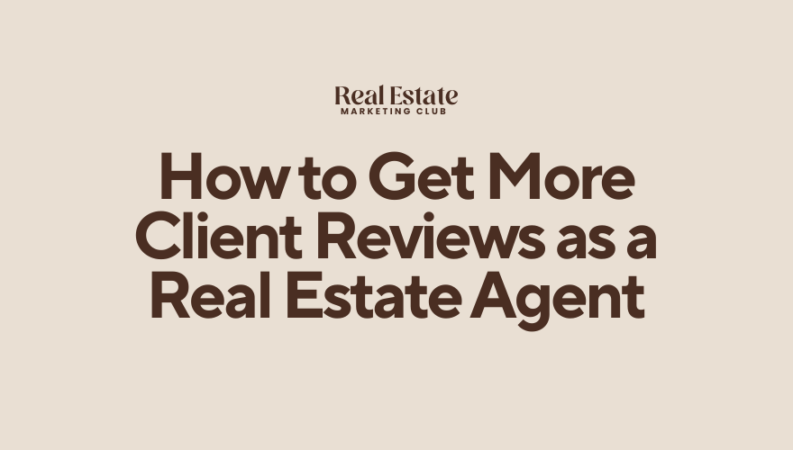 How to Get More Client Reviews as a Real Estate Agent (Without the Awkwardness)